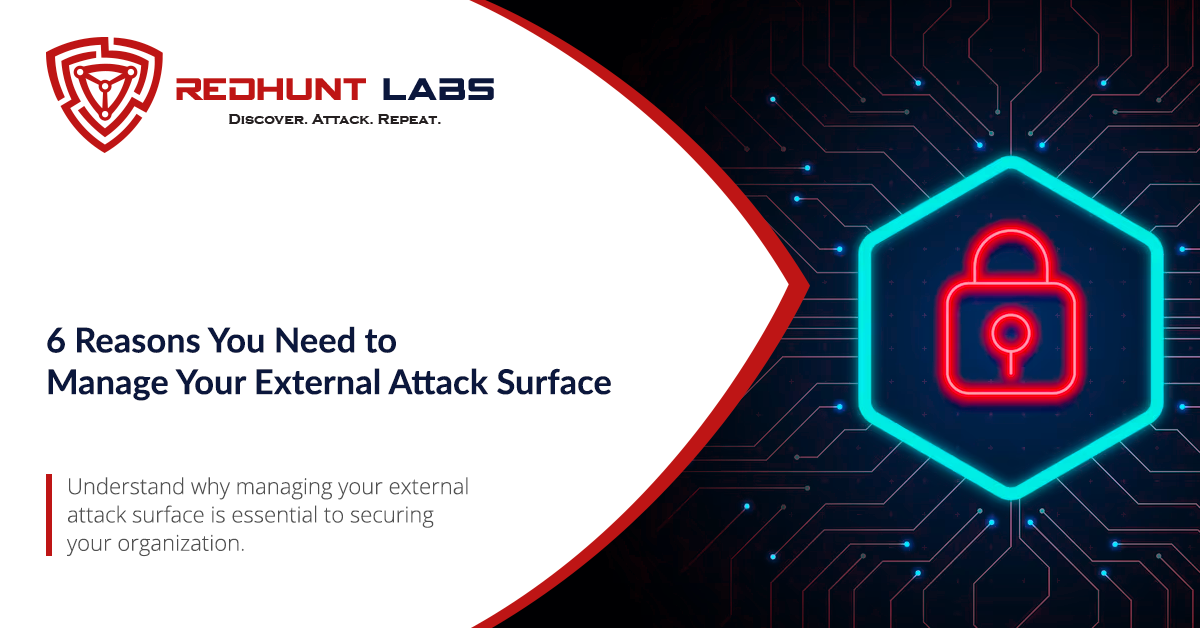 6 Reasons You Need to Manage Your External Attack Surface