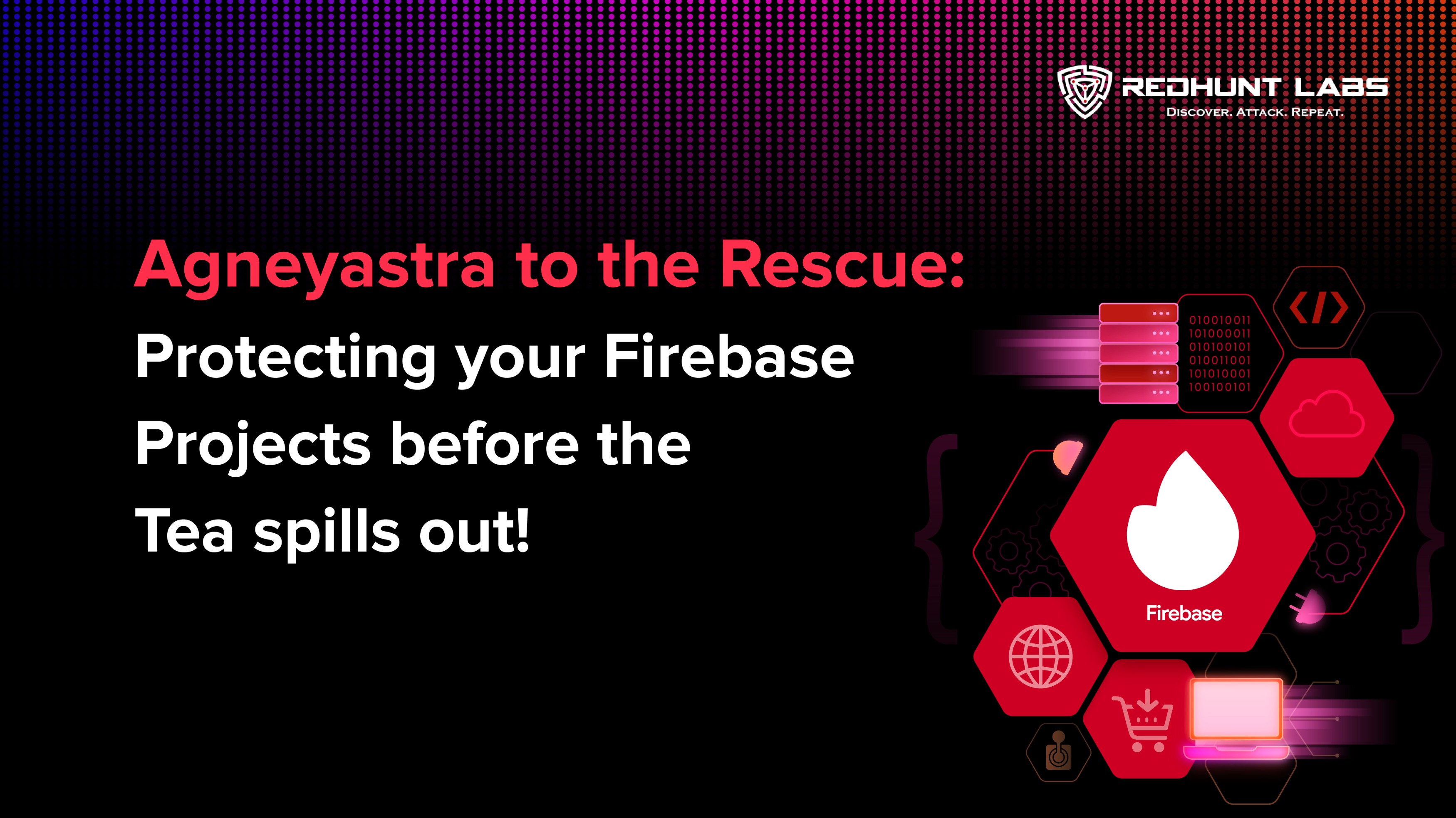 Agneyastra to the Rescue: Protecting your Firebase Projects before the Tea spills out!
