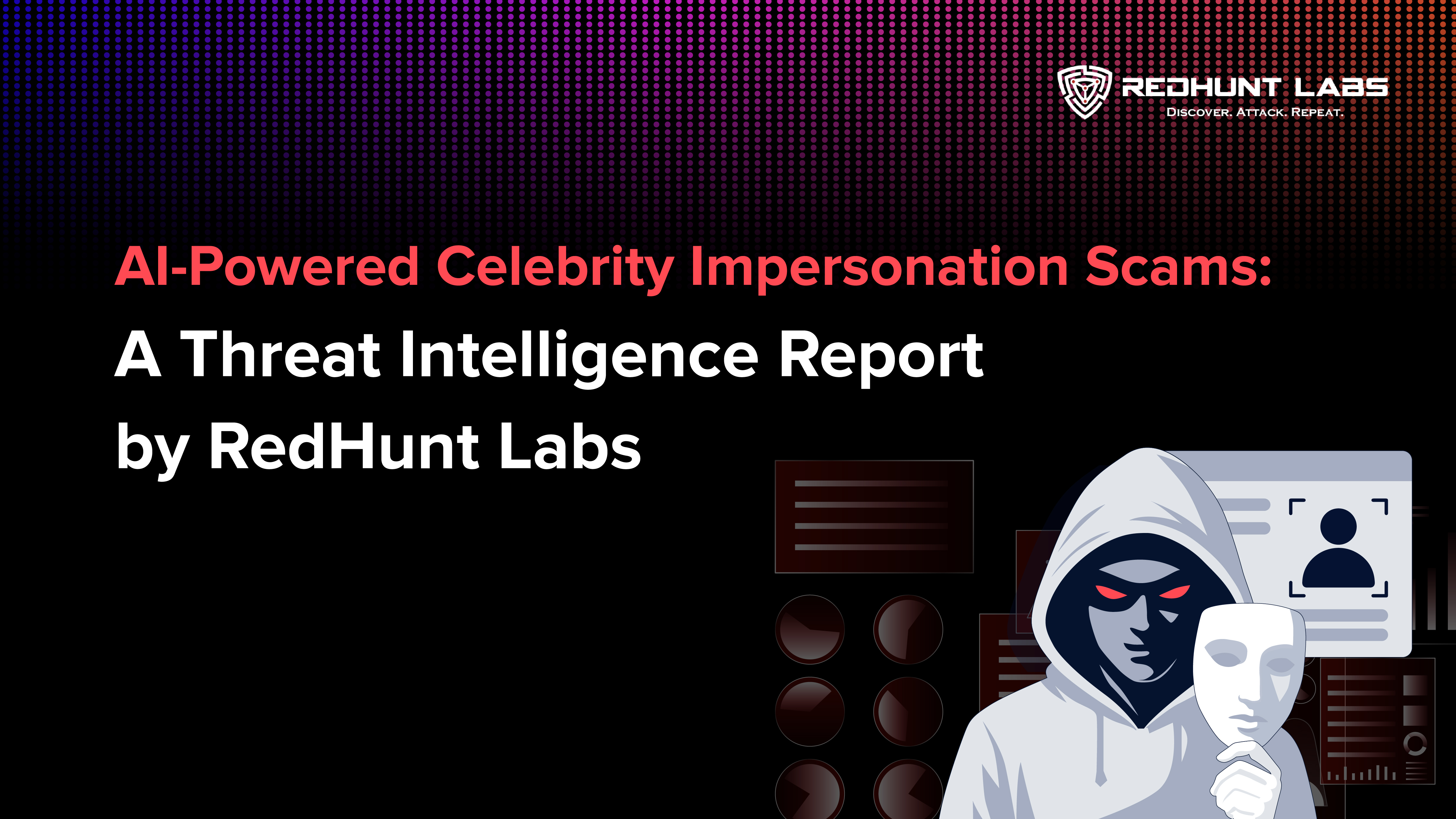 AI-Powered Celebrity Impersonation Scams: A Threat Intelligence Report by RedHunt Labs